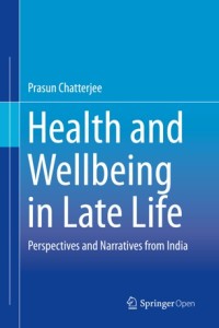 Health and wellbeing in late life : perspectives and narratives from India