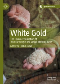 White gold : the commercialisation of rice farming in the Lower Mekong Basin