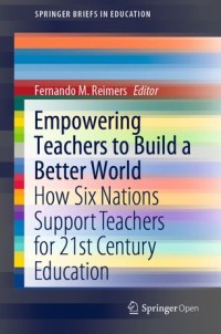 Empowering teachers to build a better world : how six nations support teachers for 21st century education