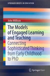 The models of engaged learning and teaching : connecting sophisticated thinking from early childhood to PhD