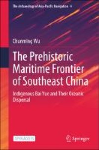 The prehistoric maritime frontier of Southeast China : indigenous Bai Yue and their oceanic dispersal