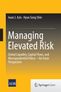 Managing elevated risk : global liquidity, capital flows, and macroprudential policy - an Asian perspective