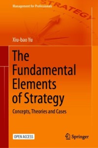 The fundamental elements of strategy : concepts, theories and cases