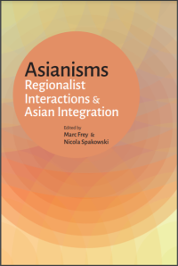 Asianisms: regionalist interactions and Asian integration