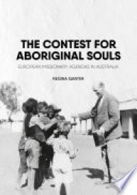 The Contest for Aboriginal Souls : European missionary agendas in Australia