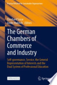 The German Chambers of Commerce and Industry : Self-governance, Service, the General Representation of Interests and the Dual System of Professional Education