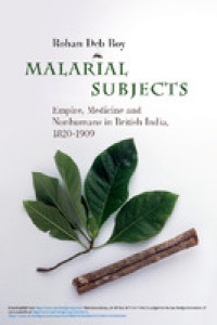 Malarial subjects: empire, medicine and nonhumans in British India, 1820-1909