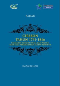 Cirebon tahun 1791-1816 : gambaran kondisi sosial dan politik pada masa pemerintahan Sultan Sepuh VII