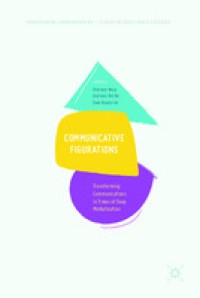 Communicative figurations: transforming communications in times of deep mediatization