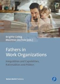 Fathers in work organizations : inequalitas and capalities rationalities and politics