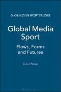 Global Media Sport; Flows, Forms And Futures