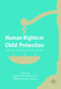 Human rights in child protection implications for professional practice and policy