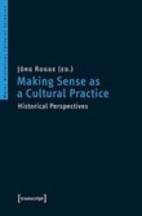 Making sense as a cultural practice : historical perspectives