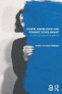 Power, knowledge and feminist scholarship : an ethnography ofaAcademia