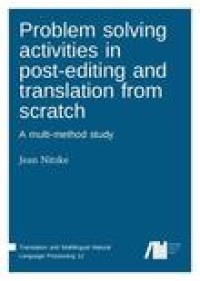 Problem solving activities in post-editing and translation from scratch : a multi-method study