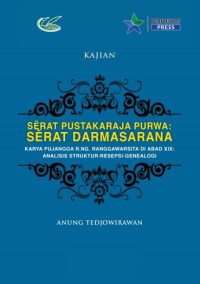 Serat Pustakaraja Purwa : Serat Darmasarana karya Pujangga R.Ng. Ranggawarsita di abad XIX : analisis struktur-resepsi-genealogi