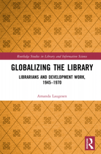 Globalizing the library : librarians and development work, 1945–1970