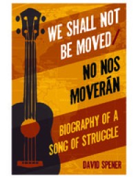 We Shall Not Be Moved/No Nos Moverán