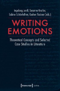 Writing emotions : theoretical concepts and selected case studies in literature