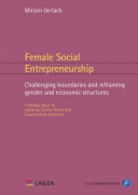 Female social entrepreneurship : challenging boundaries and reframing gender and economic structures