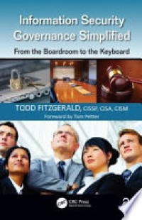 Information security governance simplified : from the boardroom to the keyboard