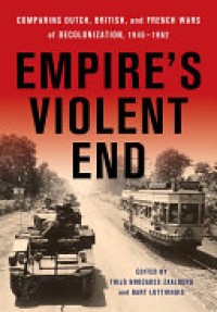 Empire’s violent end : comparing Dutch, British, and French wars of
decolonization, 1945–1962