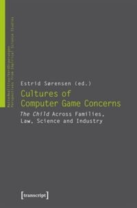 Cultures of computer game concerns : the child across families, law, science and industry