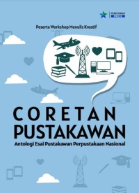 Coretan pustakawan : antologi esai pustakawan Perpustakaan Nasional