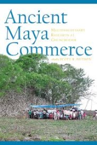 Ancient Maya commerce: multidisciplinary research at Chunchucmil