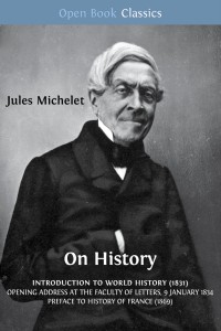 On history : introduction to world history (1831); opening address at the Faculty of Letters, 9 January 1834; preface to history of France (1869)