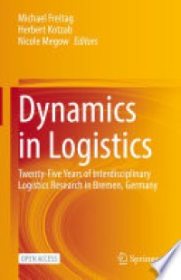 Dynamics in logistics : twenty-five years of interdisciplinary logistics research in Bremen, Germany