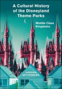 A cultural history of the Disneyland theme parks: middle class kingdoms