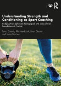 Understanding strength and conditioning as sport coaching : bridging the biophysical, pedagogical and sociocultural foundations of practice