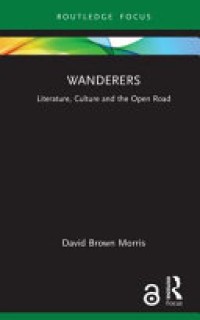 Wanderers : literature, culture and the open road