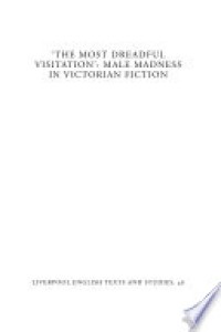 The most dreadful visitation : male madness in Victorian fiction