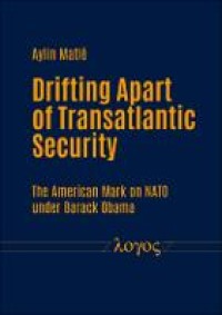 Drifting Apart of Transatlantic Security; The American Mark On NATO Under Barack Obama