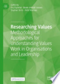 Researching Values : Methodological Approaches for Understanding Values Work in Organisations and Leadership