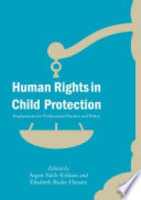 Human Rights in Child Protection: Implications for Professional Practice and Policy