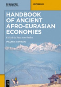 Handbook of ancient Afro-Eurasian economies : volume 1,. contexts