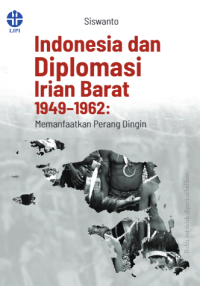 Indonesia dan diplomasi Irian Barat 1949–1962: memanfaatkan perang dingin