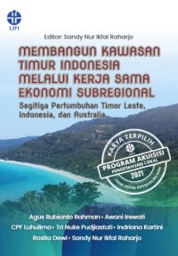 Membangun kawasan timur Indonesia melalui kerja sama ekonomi subregional: segitiga pertumbuhan Timor Leste, Indonesia, dan Australia