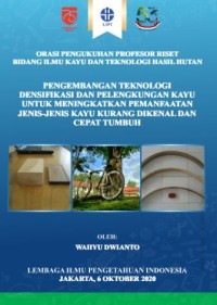 Pengembangan teknologi densifikasi dan pelengkungan kayu untuk meningkatkan pemanfaatan jenis-jenis kayu kurang dikenal dan cepat tumbuh