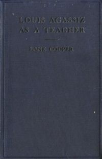 Louis Agassiz as a teacher : illustrative extracts on his method of instruction