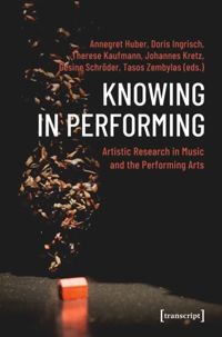 Knowing in performing: artistic research in music and the performing arts