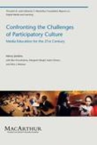 Confronting the challenge of participatory culture: media education for the 21st century