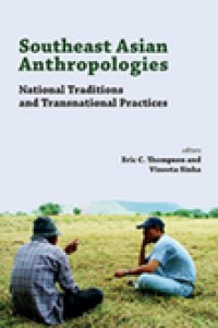 Southeast Asian anthropologies: national traditions and transnational practices