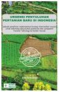 Urgensi penyuluhan pertanian baru Indonesia: sebuah pemikiran implementasi konsep intermediari inovasi untuk reformasi penyuluhan pertanian dari perspektif transfer teknologi ke sistem inovasi