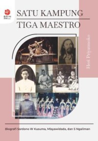 Satu kampung tiga maestro: biografi Sardono W Kusuma, Mlayawidada, dan S. Ngaliman