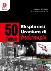 50 tahun eksplorasi Uranium di Indonesia