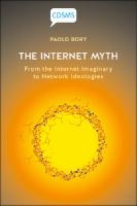 The internet myth: from the internet imaginary to network ideologies